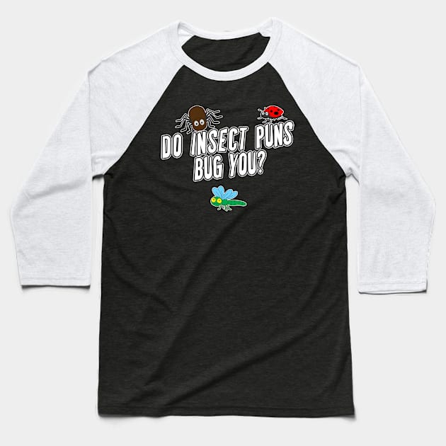 Do Insect Puns Bug You? Baseball T-Shirt by graphics